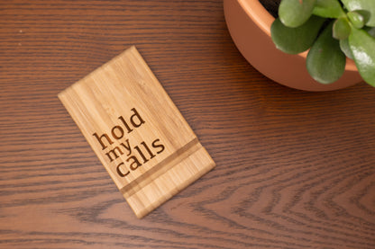 "Hold My Calls" Engraved Phone Stand